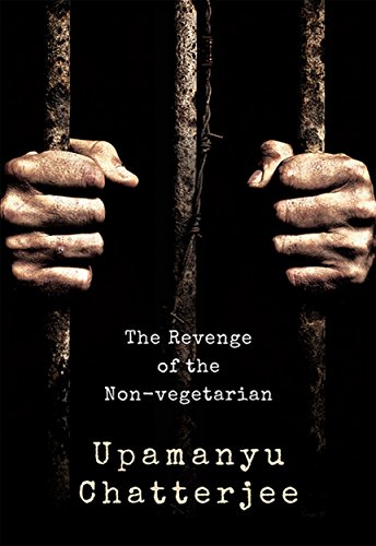 9789387693562: The Revenge of the Non-Vegetarian [Hardcover] [Jan 01, 2018] Upamanyu Chatterjee