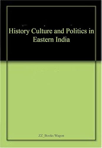 Imagen de archivo de History Culture and Politics in Eastern India a la venta por Books in my Basket