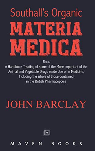 Stock image for SOUTHALL?S ORGANIC MATERIA MEDICA: Being A Handbook Treating of some of the More Important of the Animal and Vegetable Drugs made Use of in Medicine, . those Contained in the British Pharmacopceia for sale by GF Books, Inc.