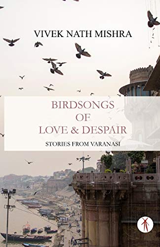 Stock image for Birdsongs of Love & Despair: Stories from Varanasi for sale by Book Deals