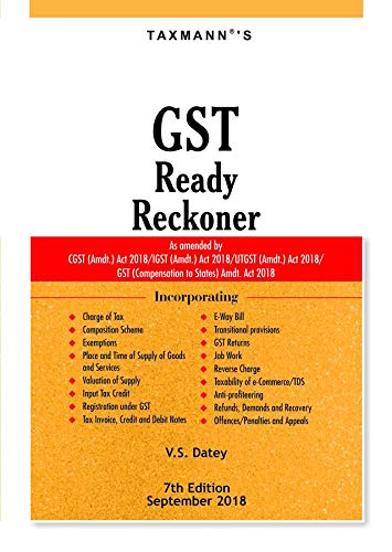 Stock image for GST Ready Reckoner-As Amended by CGST (Amdt.) Act 2018/IGST (Amdt.) Act 2018/UTGST (Amdt.) Act 2018/GST (Compensation to States) Amdt. Act 2018 (7th Edition,September 2018) for sale by dsmbooks