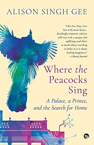 9789388070171: Where the Peacocks Sing [Paperback] [Jan 01, 2018] Alison Singh Gee