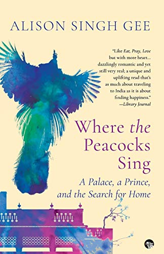 9789388070355: Where the Peacocks Sing: A Palace, a Prince, and the Search for Home
