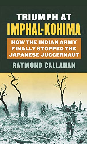 Stock image for Triumph At Imphal-Kohima: How The Indian Army Finally Stopped The Japanese Juggernaut for sale by Books in my Basket