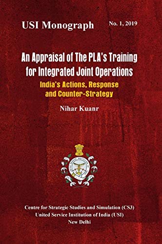 Stock image for An Appraisal of the PLA's Training for Integrated Joint Operations: India's Actions, Response and Counter-Strategy for sale by Books Puddle