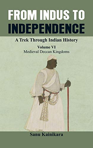 Stock image for From Indus To Independence - A Trek Through Indian History (Vol Vi Medieval Deccan Kingdoms) for sale by Books in my Basket