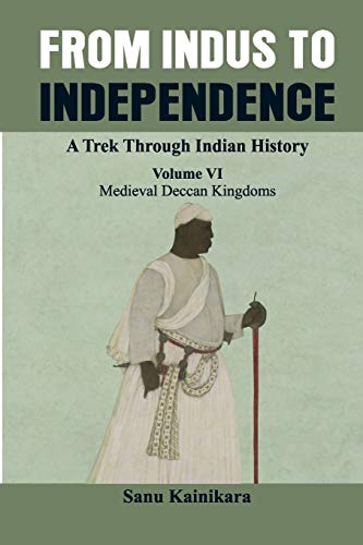 Beispielbild fr From Indus to Independence - A Trek Through Indian History: (Vol VI Medieval Deccan Kingdoms) zum Verkauf von Books Puddle