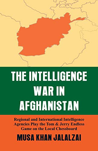 9789388161688: Intelligence War in Afghanistan: Regional and International Intelligence Agencies Play the Tom & Jerry Endless Game on the Local Chessboard