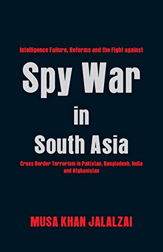 Stock image for Spy War in South Asia: Intelligence Failure, Reforms and the Fight Against Cross Border Terrorism in Pakistan, Bangladesh, India and Afghanistan for sale by Books Puddle
