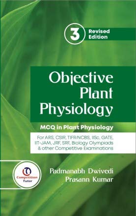 Stock image for Objective Plant Physiology: MCQ in Plant Physiology for ARS CSIR TIFR NCBS IISc GATE IIT JAM JRF SRF Biology Olympiads and Other Competitive Examinations 3rd Revised edn (PB) for sale by Books Puddle