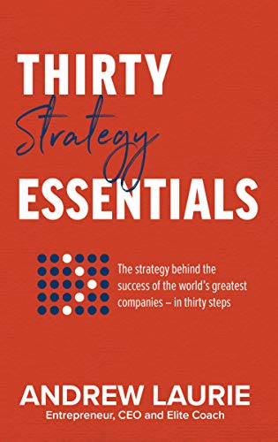Stock image for Thirty Essentials: Strategy: The key strategy behind the success of the world's greatest companies ? for sale by Books Puddle