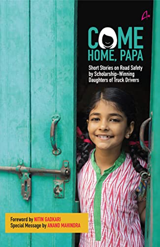 9789388241380: Come Home Papa : Short Stories on Road Safety by Scholarship- Winning Daughters of Truck Drivers
