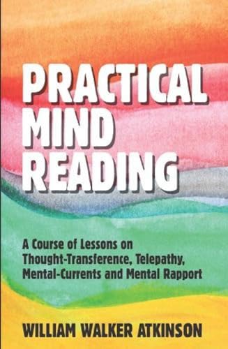 Stock image for Practical Mind Reading: A Course of Lessons on Thought-Transference,Telepathy Mental-Currents and Mental Rapport for sale by Books Puddle