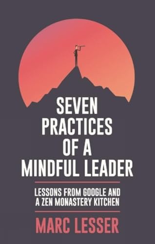 Stock image for Seven Practices Of A Mindful Leader: Lessons from Google and a ZEN Monastery Kitchen for sale by Books Puddle