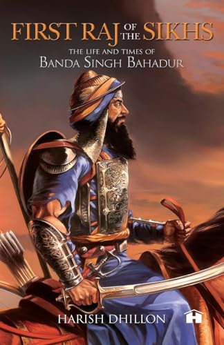 Stock image for First Raj Of The Sikhs: The Life And Times Of Banda Singh Bahadur for sale by Books Puddle