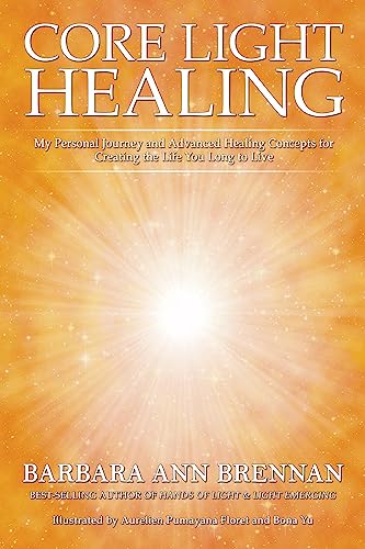 Imagen de archivo de Core Light Healing : My Personal Journey And Advanced Healing Concepts for Creating the Life You Lon a la venta por Basi6 International