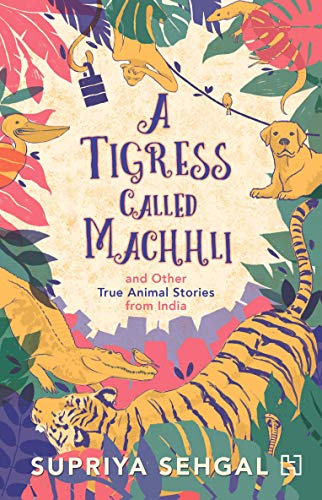 Beispielbild fr A Tigress Called Machhli and Other True Animal Stories from India zum Verkauf von WorldofBooks
