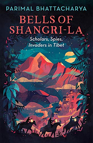 Stock image for Bells of Shangri-La: Scholars, Spies, Invaders in Tibet for sale by Yak and Yeti Books