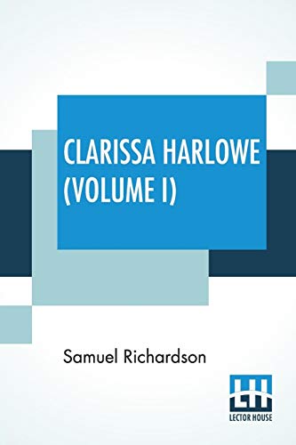 Beispielbild fr Clarissa Harlowe (Volume I): Or The History Of A Young Lady zum Verkauf von Majestic Books
