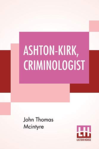 Imagen de archivo de Ashton-Kirk, Criminologist a la venta por Books Puddle