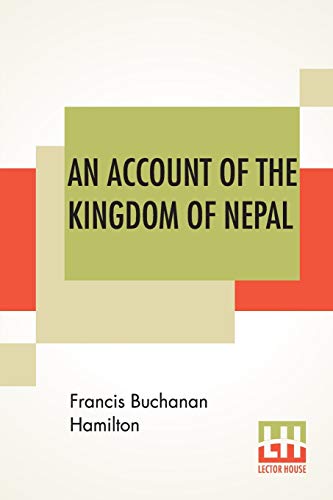 Stock image for An Account Of The Kingdom Of Nepal: And Of The Territories Annexed To This Dominion By The House Of Gorkha. for sale by Books Puddle