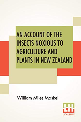 Beispielbild fr AN ACCOUNT OF THE INSECTS NOXIOUS TO AGRICULTURE AND PLANTS IN NEW ZEALAND.: THE SCALE-INSECTS zum Verkauf von KALAMO LIBROS, S.L.