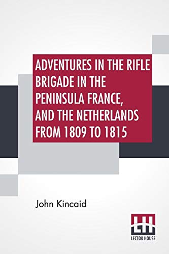 Imagen de archivo de Adventures In The Rifle Brigade In The Peninsula France, And The Netherlands From 1809 To 1815 a la venta por Books Puddle