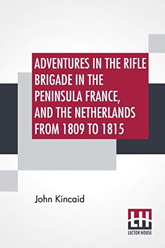 Stock image for Adventures In The Rifle Brigade In The Peninsula France, And The Netherlands From 1809 To 1815 for sale by Books Puddle