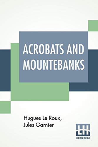 Imagen de archivo de Acrobats And Mountebanks: Translated From The French By A. P. Morton. a la venta por Books Puddle