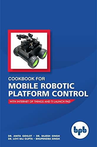 Stock image for Cookbook For Mobile Robotic Platform Control: With Internet of Things And Ti Launch Pad for sale by Lucky's Textbooks