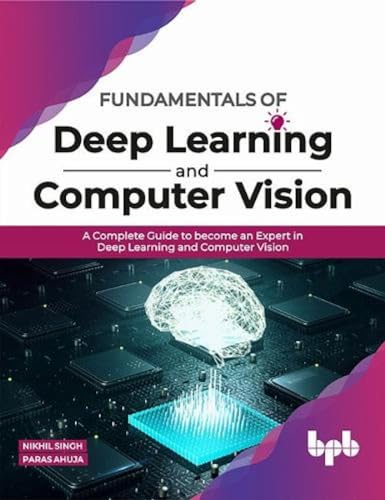 Imagen de archivo de Fundamentals of Deep Learning and Computer Vision: A Complete Guide to become an Expert in Deep Learning and Computer Vision (English Edition) a la venta por Book Deals