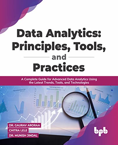 Stock image for Data Analytics: Principles, Tools, and Practices: A Complete Guide for Advanced Data Analytics Using the Latest Trends, Tools, and Technologies for sale by Books Puddle