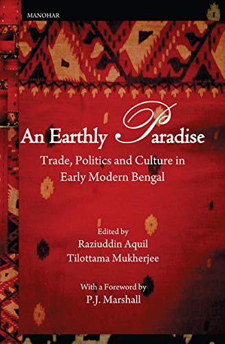 Stock image for An Earthly Paradise: Trade, Politics and Culture in Early Modern Bengal for sale by Books Puddle