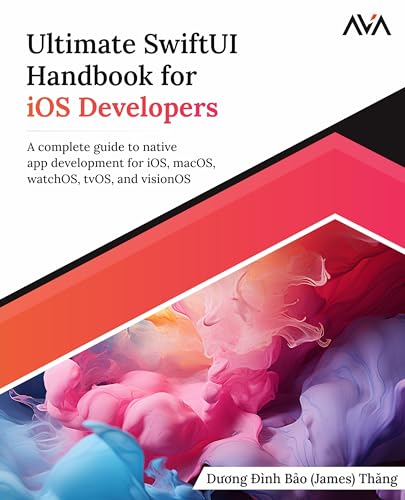

Ultimate SwiftUI Handbook for iOS Developers: A complete guide to native app development for iOS, macOS, watchOS, tvOS, and visionOS (English Edition)