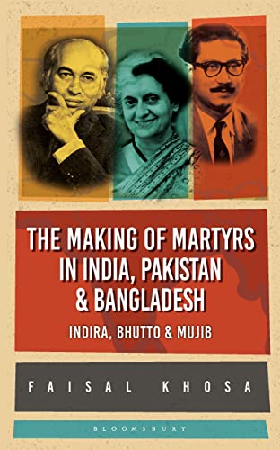 Stock image for The Making of Martyrs in India, Pakistan & Bangladesh: Indira, Bhutto & Mujib for sale by GF Books, Inc.