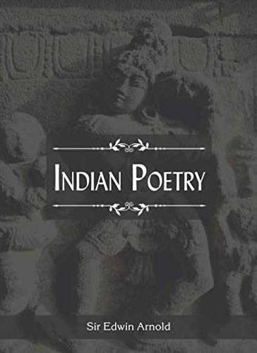 Stock image for Indian Poetry: Containing "The Indian Song of Songs," From The Sanskrit of The Gta Govinda of Jayadeva, Two Books From "The Iliad of India" . of The Hitopadesa, and Other Oriental Poems. for sale by Revaluation Books