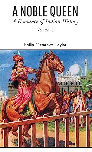 Stock image for A NOBLE QUEEN: A Romance of Indian History (Volume - III) [Soft Cover ] for sale by booksXpress