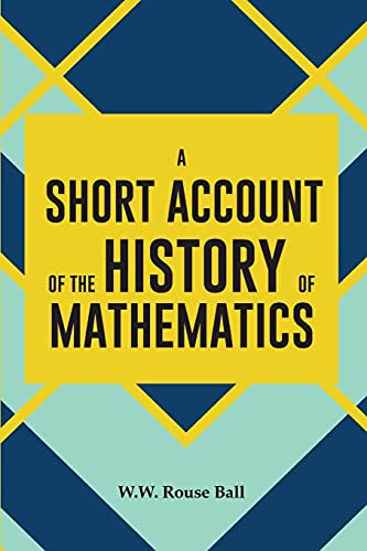 Stock image for A SHORT ACCOUNT OF THE HISTORY OF MATHEMATICS for sale by GF Books, Inc.