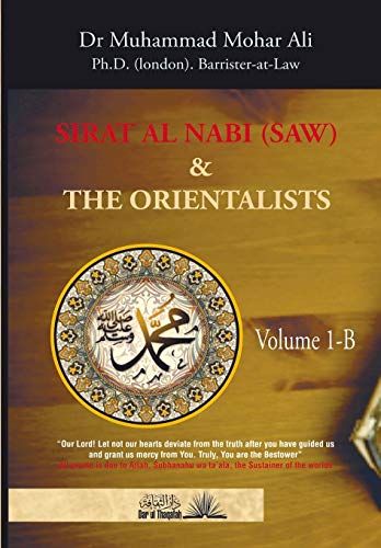 Beispielbild fr The Biography of the Prophet (Sirat Al Nabi) and the Orientalists - Volume 1.B (From the early phase of the Prophet's Mission to his migration to Madina) zum Verkauf von Books Puddle