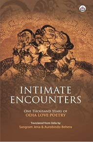 Stock image for Intimate Encounters: One Thousand Years Of Odia Love Poetry From Th To Th Century Ad for sale by Books in my Basket