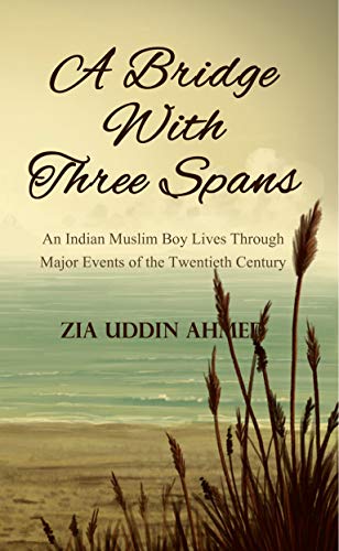 9789388930277: A Bridge With Three Spans: An Indian Muslim Boy Lives Through Major Events Of The Twentieth Century