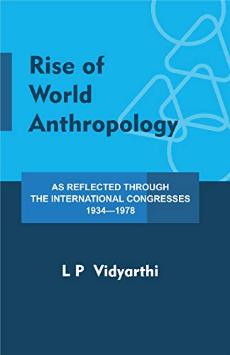 Stock image for Rise of World Anthropology: As Reflected Through the International Congresses 1934-1978 for sale by Books Puddle