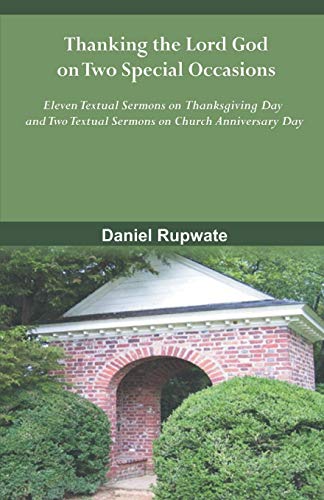 Beispielbild fr Thanking the Lord God on Two Special Occasions: Elevan Textual Sermons of the Thanksgiving Day and Two Textual Sermons on Church Anniversary Day zum Verkauf von Books Puddle