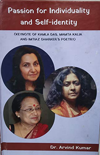 Stock image for Passion for Individuality and Self-Identity: Keynote of Kamla Das, Mamta Kalia and Imtiaz Dharker's Poetry for sale by Vedams eBooks (P) Ltd