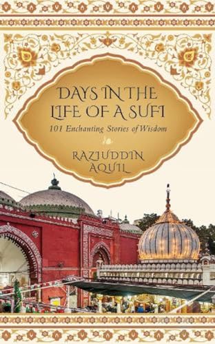 Imagen de archivo de Days in the Life of a Sufi: 101 Enchanting Stories of Wisdom a la venta por GF Books, Inc.