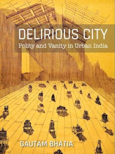 9789389136104: Delirious City: Polity and Vanity in Urban India