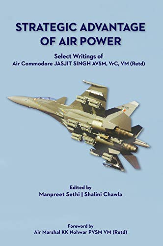 Stock image for Strategic Advantage of Air Power : Select Writings of Air Commodore Jasjit Singh for sale by Books Puddle