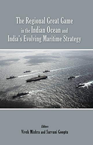 Stock image for The Regional Great Game in the Indian Ocean and India?s Evolving Maritime Strategy for sale by Books Puddle