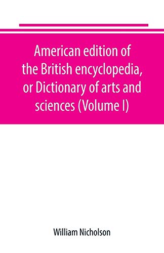 Stock image for AMERICAN EDITION OF THE BRITISH ENCYCLOPEDIA, OR DICTIONARY OF ARTS AND SCIENCES (VOLUME I) for sale by KALAMO LIBROS, S.L.