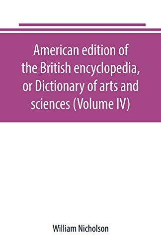 Stock image for AMERICAN EDITION OF THE BRITISH ENCYCLOPEDIA, OR DICTIONARY OF ARTS AND SCIENCES (VOLUME IV) for sale by KALAMO LIBROS, S.L.